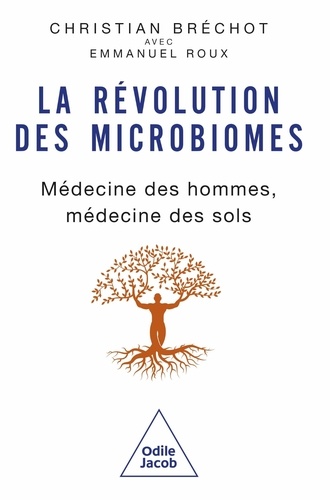 La Révolution des microbiomes. Médecine des hommes, médecine des sols