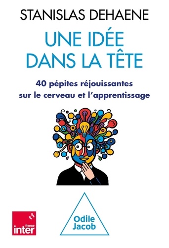 Une idée dans la tête. 40 pépites réjouissantes sur le cerveau et l'apprentissage