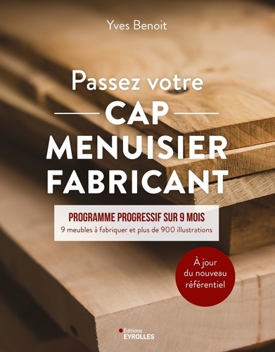 Passez votre CAP Menuisier Fabricant. Programme progressif sur 9 mois. 9 meubles à fabriquer et plus de 900 illustrations