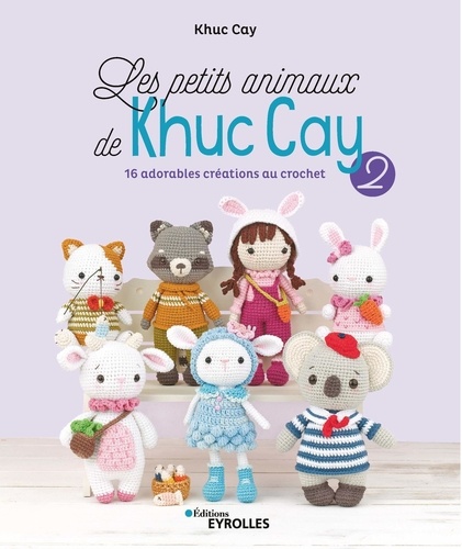 Les petits animaux de Khuc Cay. Tome 2. 16 adorables créations au crochet