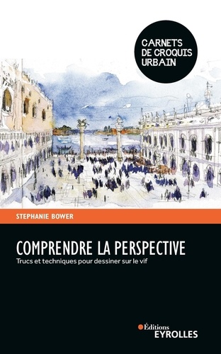 Comprendre la perspective. Trucs et techniques pour dessiner sur le vif