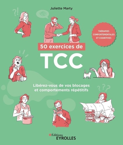 50 exercices de TCC. Libérez-vous de vos blocages et comportements répétitifs