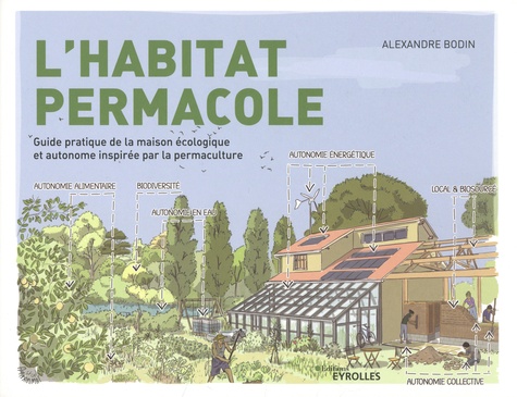 L'habitat permacole. Guide pratique de la maison écologique et autonome inspirée par la permaculture