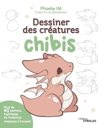 Dessiner des créatures chibis. Plus de 60 animaux mythiques et monstres magiques à croquer