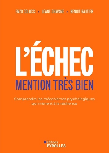 L'échec mention très bien. Comprendre les mécanismes psychologiques qui mènent à la résilience