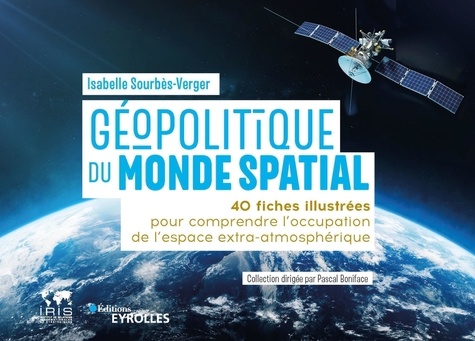 Géopolitique du monde spatial. 40 fiches illustrées pour comprendre l'occupation de l'espace extra-atmosphérique