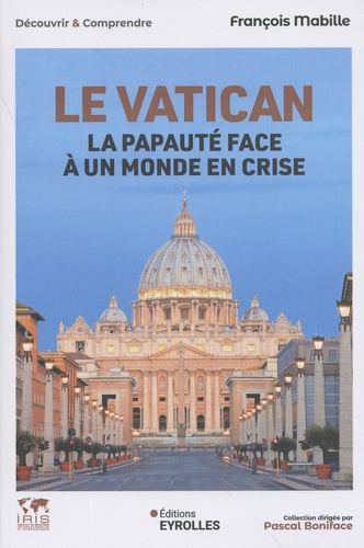 Le Vatican. La papauté face à un monde en crise