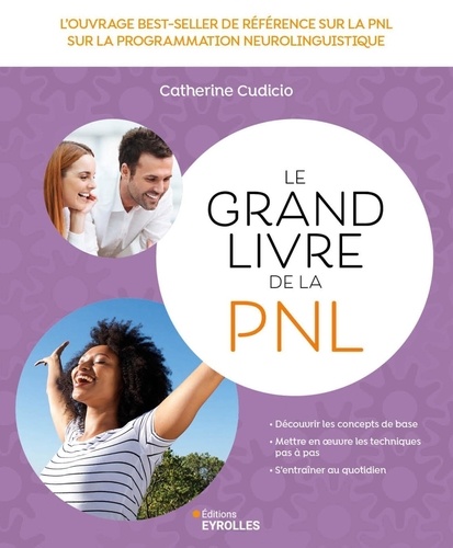 Le grand livre de la PNL. L'ouvrage best-seller de référence sur la Programmation neuro-linguistique