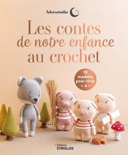 Les contes de notre enfance au crochet. 18 modèles pour rêver