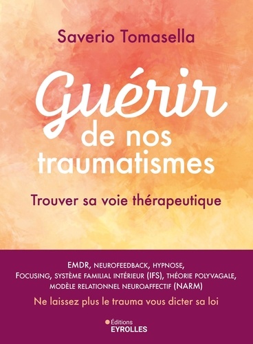 Guérir de nos traumatismes. Trouver sa voie thérapeutique