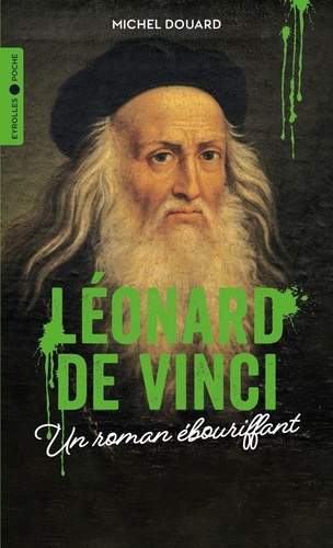 Léonard de Vinci. Un roman ébouriffant