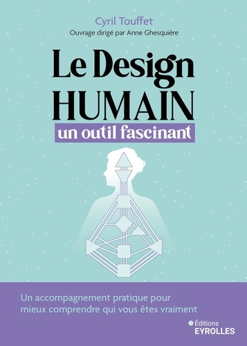 Le design humain, un outil fascinant. Un accompagnement pratique pour mieux comprendre qui vous êtes vraiment