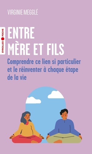 Entre mère et fils. Comprendre ce lien si particulier et le réinventer à chaque étape de la vie