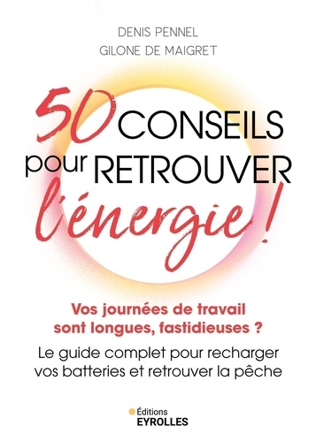 50 conseils pour retrouver l'énergie ! Vos journées de travail sont longues, fastidieuses ? Le guide complet pour recharger vos batteries et retrouver la pêche