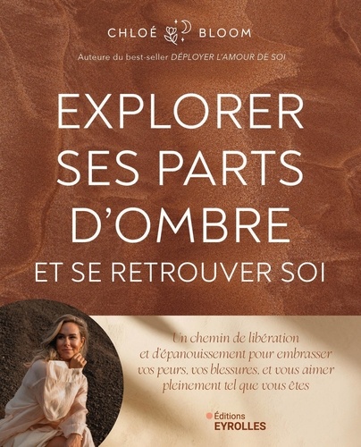 Explorer ses parts d'ombre et se retrouver soi. Un chemin de libération et d'épanouissement pour embrasser vos peurs, vos blessures, et vous aimer pleinement tel que vous êtes