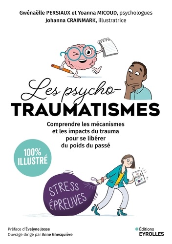 Les psychotraumatismes 100 % illustré. Comprendre les mécanismes et les impacts du trauma pour se libérer du poids du passé