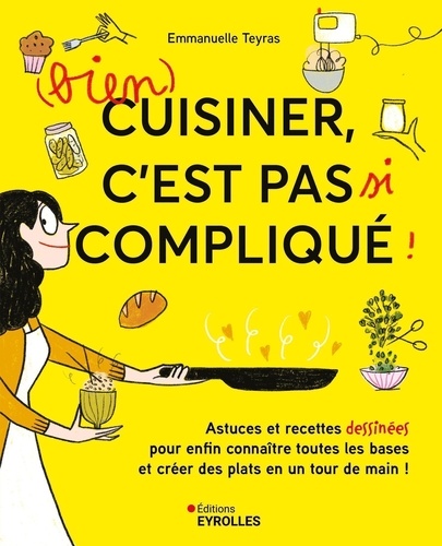 (Bien) cuisiner, c'est pas si compliqué !