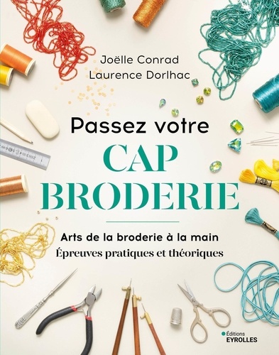 Passez votre CAP broderie. Arts de la broderie à la main. Epreuves pratiques et théoriques