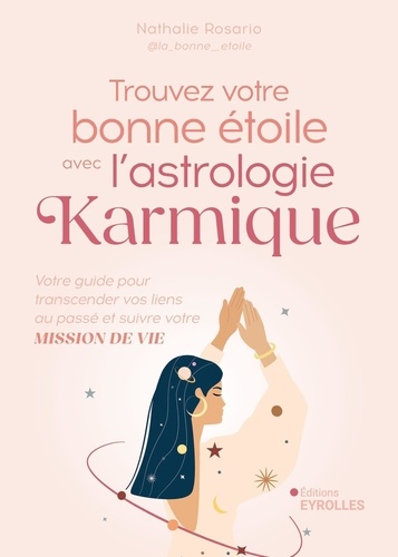 Trouvez votre bonne étoile avec l'astrologie karmique. Votre guide pour transcender vos liens au passé et suivre votre mission de vie