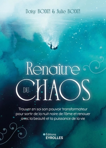 Renaître du chaos. Trouver en soi son pouvoir transformateur pour sortir de la nuit noire de l'âme et renouer avec la beauté et la puissance de la vie