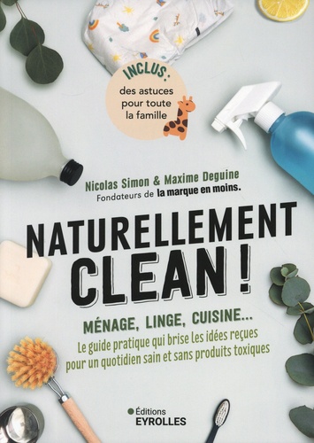 Naturellement clean ! Ménage, linge, cuisine... Le guide pratique qui brise les idées reçues pour un quotidien sain et sans produits toxiques