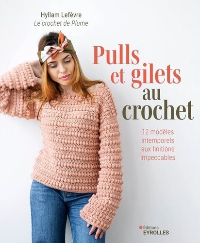 Pulls et gilets au crochet. 12 modèles intemporels aux finitions impeccables