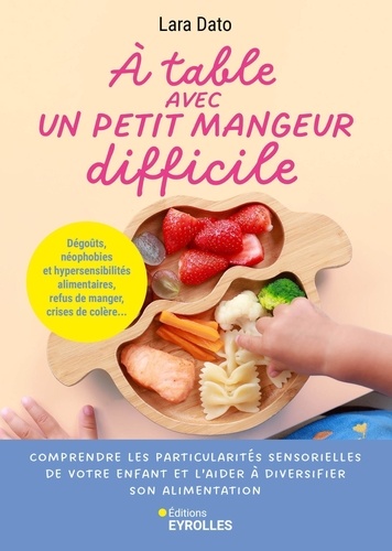 A table avec un petit mangeur difficile. Dégoûts, néophobies et hypersensibiltés alimentaires, refus de manger, crises de colère...