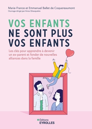 Vos enfants ne sont plus vos enfants. Les clés pour apprendre à devenir un ex-parent et fonder de nouvelles alliances dans la famille