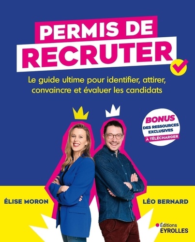 Permis de recruter. Le guide ultime pour identifier, attirer, convaincre et évaluer les candidats