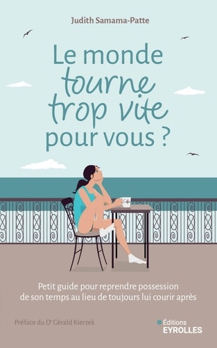 Le monde tourne trop vite pour vous ? Comment reprendre possession de son temps au lieu de toujours lui courir après