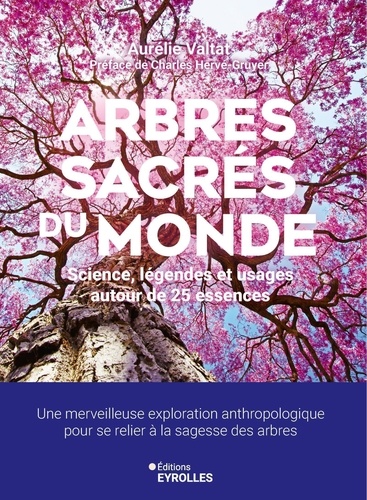 Arbres sacrés du monde. Science, légendes et usages autour de 25 essences