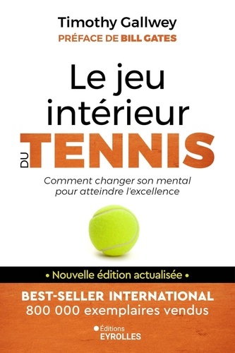 Le jeu intérieur du tennis. Le guide pour atteindre l'excellence, Edition actualisée