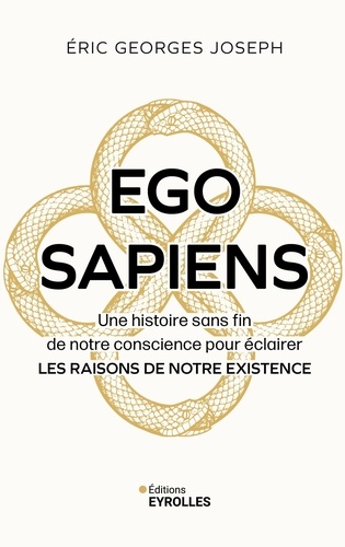 Ego Sapiens. Une histoire sans fin de notre conscience pour éclairer les raisons de notre existence