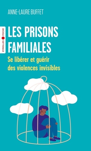 Les prisons familiales. Se libérer et guérir des violences invisibles