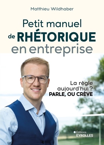 Petit manuel de rhétorique en entreprise. La règle aujourd'hui ? Parle, ou crève