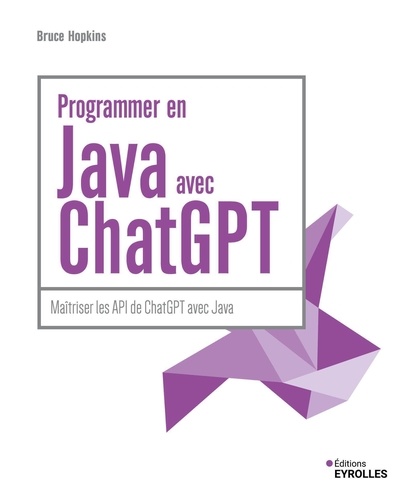 Programmer en Java avec ChatGPT. Maîtriser les API de ChatGPT avec Java