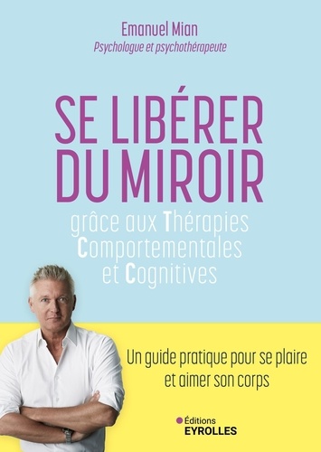 Se libérer du miroir. Grâce aux thérapies comportementales et cognitives