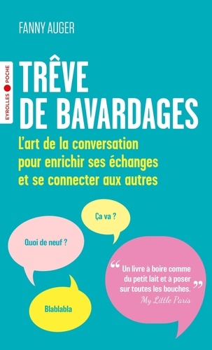 Trêve de bavardages. L'art de la conversation pour enrichir ses échanges et se connecter aux autres