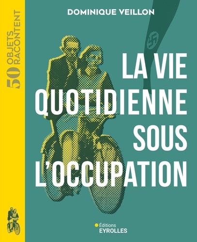 La vie quotidienne sous l'Occupation. 1939-1945