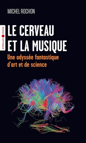 Le cerveau et la musique. Une odyssée fantastique d'art et de science