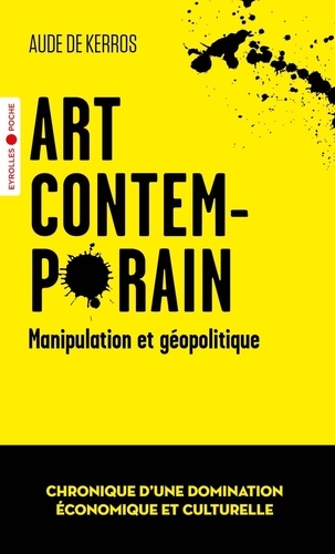 Art contemporain, manipulation et géopolitique. Chronique d'une domination économique et culturelle