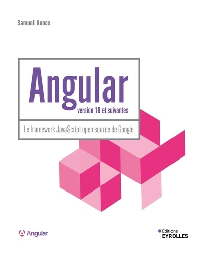 Angular version 18 et suivantes. Le framework JavaScript open source de Google