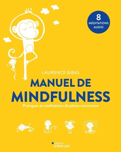 Manuel de Mindfulness. Pratiques et méditations de pleine conscience