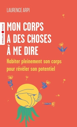 Mon corps a des choses à me dire. Habiter pleinement son corps pour révéler son potentiel