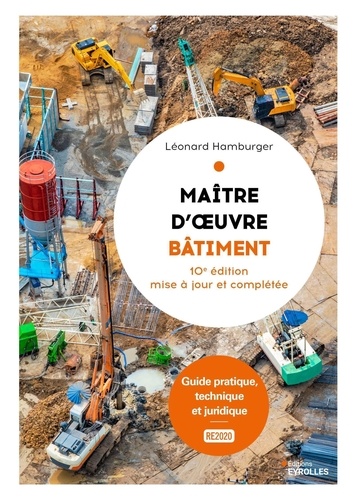 Maître d'oeuvre bâtiment. Guide pratique, technique et juridique, 10e édition revue et augmentée