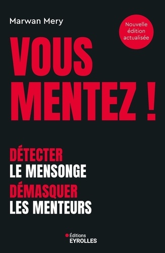 Vous mentez ! Détecter le mensonge, démasquer les menteurs, 2e édition