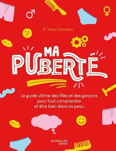 Ma puberté. Le guide ultime des filles et des garçons pour tout comprendre et être bien dans sa peau