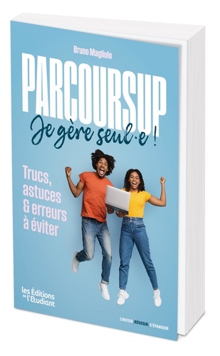 Parcoursup, je gère seul.e ! Trucs, astuces & erreurs à éviter