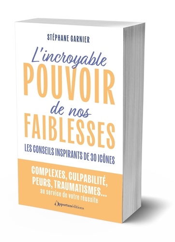 L'incroyable pouvoir de nos faiblesses ! Les conseils inspirants de 30 icônes !