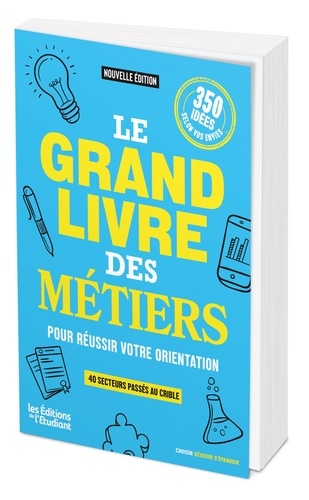 Le grand livre des métiers pour réussir votre orientation. 40 secteurs passés au crible